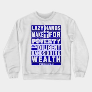 Proverbs 10:4 Diligent Hands Bring Wealth Crewneck Sweatshirt